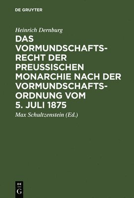 bokomslag Das Vormundschaftsrecht Der Preuischen Monarchie Nach Der Vormundschaftsordnung Vom 5. Juli 1875