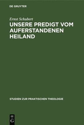 Ernst Schubert - Unsere Predigt Vom Auferstandenen Heiland, Inbunden