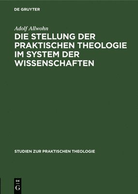 Adolf Allwohn - Die Stellung Der Praktischen Theologie Im System Der Wissenschaften, Inbunden