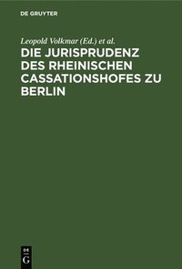 bokomslag Die Jurisprudenz Des Rheinischen Cassationshofes Zu Berlin