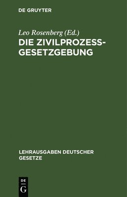 Leo Rosenberg - Die Zivilprozessgesetzgebung, Inbunden