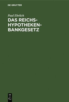 Das Reichs-Hypothekenbankgesetz 1