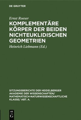 Ernst Roeser, Ernst Heinrich Roeser Liebmann, Heinrich Liebmann - Komplementäre Körper Der Beiden Nichteuklidischen Geometrien, Inbunden