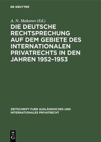 bokomslag Die deutsche Rechtsprechung auf dem Gebiete des internationalen Privatrechts in den Jahren 1952-1953