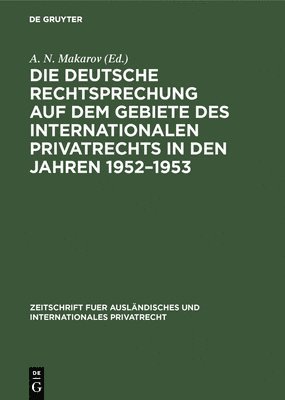 A N Makarov - deutsche Rechtsprechung auf dem Gebiete des internationalen Privatrechts in den Jahren 1952-1953, Inbunden