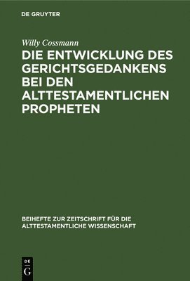 bokomslag Die Entwicklung Des Gerichtsgedankens Bei Den Alttestamentlichen Propheten