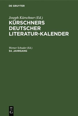 Krschners Deutscher Literatur-Kalender Auf Das Jahr .... 54. Jahrgang 1