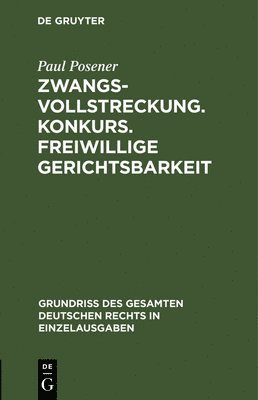 Paul Posener - Zwangsvollstreckung. Konkurs. Freiwillige Gerichtsbarkeit, Inbunden
