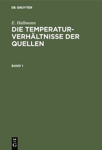 bokomslag E. Hallmann: Die Temperaturverhltnisse Der Quellen. Band 1