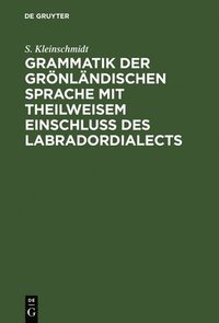 bokomslag Grammatik der grnlndischen Sprache mit theilweisem Einschluss des Labradordialects