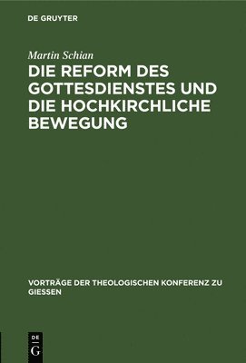 bokomslag Die Reform Des Gottesdienstes Und Die Hochkirchliche Bewegung