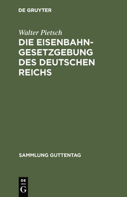 bokomslag Die Eisenbahn-Gesetzgebung des Deutschen Reichs