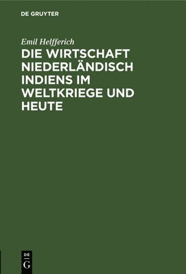 bokomslag Die Wirtschaft Niederlndisch Indiens Im Weltkriege Und Heute