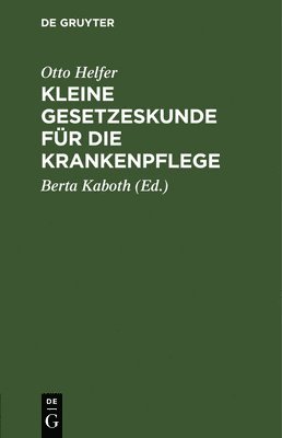 Otto Helfer, Otto Berta Helfer Kaboth, Berta Kaboth - Kleine Gesetzeskunde Für Die Krankenpflege, Inbunden