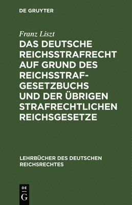 Das Deutsche Reichsstrafrecht Auf Grund Des Reichsstrafgesetzbuchs Und Der brigen Strafrechtlichen Reichsgesetze 1