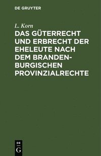 bokomslag Das Gterrecht Und Erbrecht Der Eheleute Nach Dem Brandenburgischen Provinzialrechte
