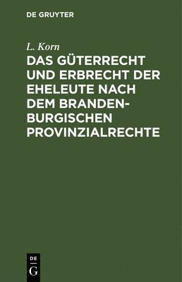 Das Gterrecht Und Erbrecht Der Eheleute Nach Dem Brandenburgischen Provinzialrechte 1