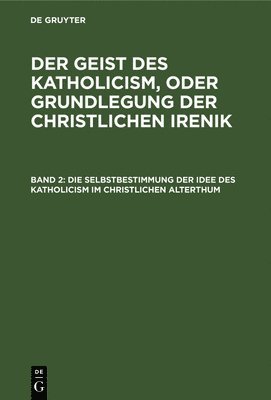 bokomslag Die Selbstbestimmung Der Idee Des Katholicism Im Christlichen Alterthum