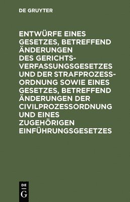 bokomslag Entwrfe Eines Gesetzes, Betreffend nderungen Des Gerichtsverfassungsgesetzes Und Der Strafprozeordnung Sowie Eines Gesetzes, Betreffend nderungen Der Civilprozeordnung Und Eines