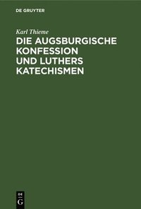 bokomslag Die Augsburgische Konfession Und Luthers Katechismen