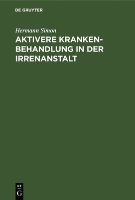 Hermann Simon - Aktivere Krankenbehandlung in der Irrenanstalt, Inbunden