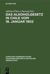 bokomslag Das Alkoholgesetz in Chile Vom 18. Januar 1902