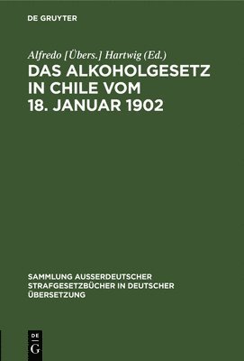 bokomslag Das Alkoholgesetz in Chile Vom 18. Januar 1902