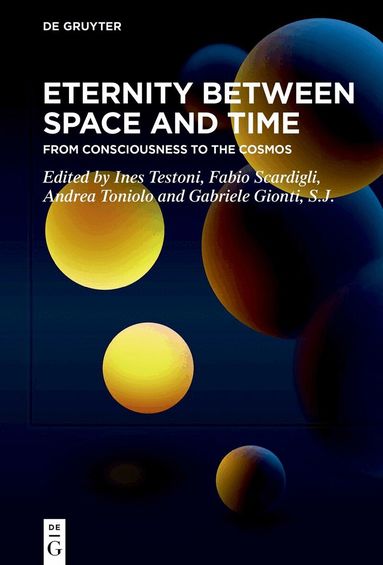 Ines Testoni, Fabio Scardigli, Andrea Toniolo, Gabriele Gionti S.J. - Eternity Between Space and Time, Inbunden
