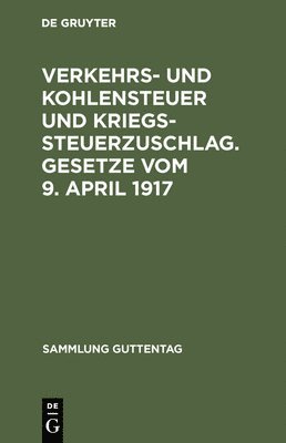 bokomslag Verkehrs- und Kohlensteuer und Kriegssteuerzuschlag. Gesetze vom 9. April 1917