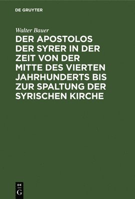 bokomslag Der Apostolos Der Syrer in Der Zeit Von Der Mitte Des Vierten Jahrhunderts Bis Zur Spaltung Der Syrischen Kirche