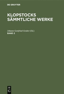Friedrich Gottlieb Joh Klopstock Gruber, Johann Gottfried Gruber - Friedrich Gottlieb Klopstock: Klopstocks Sämmtliche Werke. Band 2, Inbunden