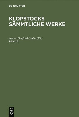 Friedrich Gottlieb Klopstock: Klopstocks Smmtliche Werke. Band 2 1