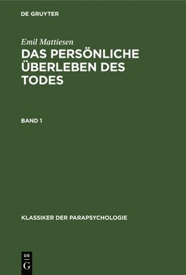 Emil Mattiesen - Emil Mattiesen: Das Persönliche Überleben Des Todes. Band 1, Inbunden