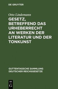 bokomslag Gesetz, Betreffend Das Urheberrecht an Werken Der Literatur Und Der Tonkunst
