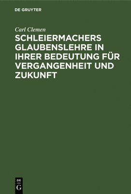 bokomslag Schleiermachers Glaubenslehre in Ihrer Bedeutung Für Vergangenheit Und Zukunft
