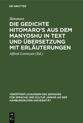 Hitomaro, Alfred Lorenzen - Die Gedichte Hitomaro's Aus Dem Manyoshu in Text Und Übersetzung Mit Erläuterungen, Inbunden
