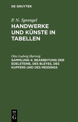 Otto Ludwig Hartwig - Bearbeitung Der Edelsteine, Des Bleyes, Des Kupfers Und Des Meßings, Inbunden