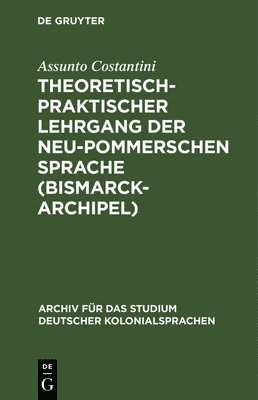 Theoretisch-Praktischer Lehrgang Der Neu-Pommerschen Sprache (Bismarck-Archipel)