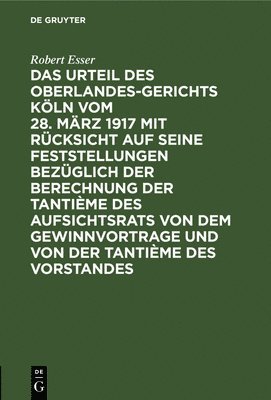 bokomslag Das Urteil Des Oberlandesgerichts Kln Vom 28. Mrz 1917 Mit Rcksicht Auf Seine Feststellungen Bezglich Der Berechnung Der Tantime Des Aufsichtsrats Von Dem Gewinnvortrage Und Von Der