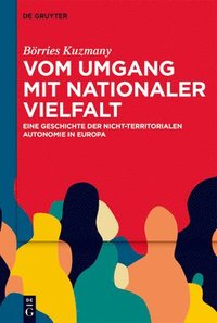bokomslag Vom Umgang Mit Nationaler Vielfalt: Eine Geschichte Der Nicht-Territorialen Autonomie in Europa
