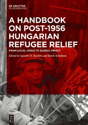 Gusztáv D. Kecskés, Tamás Scheibner - Handbook on Post-1956 Hungarian Refugee Relief, Inbunden
