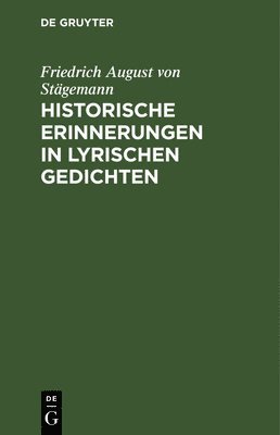 Friedrich August Von Stägemann, Friedrich August von Stägemann - Historische Erinnerungen in lyrischen Gedichten, Inbunden