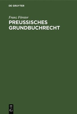 Franz Förster - Preußisches Grundbuchrecht, Inbunden