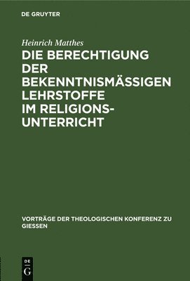 Die Berechtigung Der Bekenntnismäßigen Lehrstoffe Im Religionsunterricht