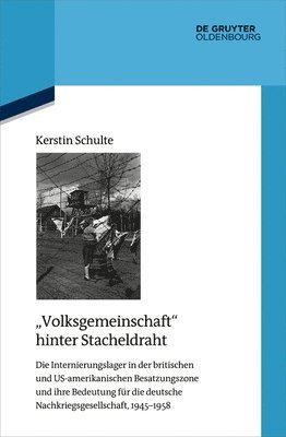 bokomslag Volksgemeinschaft Hinter Stacheldraht: Die Internierungslager in Der Britischen Und Us-Amerikanischen Besatzungszone Und Ihre Bedeutung Für Die Deutsc