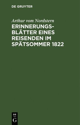 Arthur Vom Nordstern, Arthur vom Nordstern - Erinnerungsblätter Eines Reisenden Im Spätsommer 1822, Inbunden