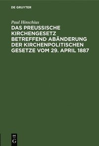 bokomslag Das Preuische Kirchengesetz betreffend Abnderung der kirchenpolitischen Gesetze vom 29. April 1887