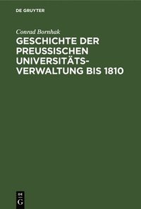 bokomslag Geschichte Der Preussischen Universittsverwaltung Bis 1810