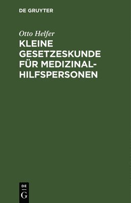 Kleine Gesetzeskunde Für Medizinalhilfspersonen
