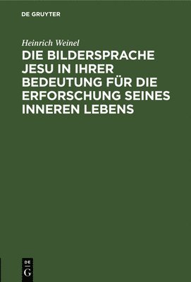 bokomslag Die Bildersprache Jesu in Ihrer Bedeutung Fr Die Erforschung Seines Inneren Lebens